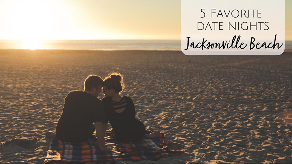 5 Favorite Date Night Ideas in Jacksonville Beach, Florida